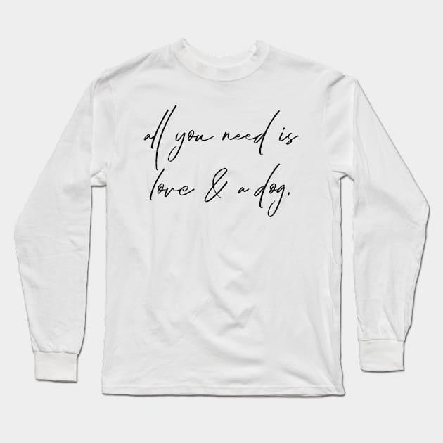 All you need is love & a dog. Long Sleeve T-Shirt by Kobi